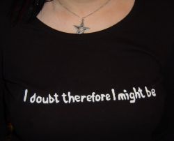I doubt therefore I might be